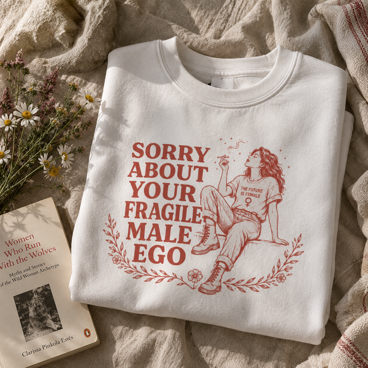 Sorry About Your Fragile Male Ego Sweatshirt