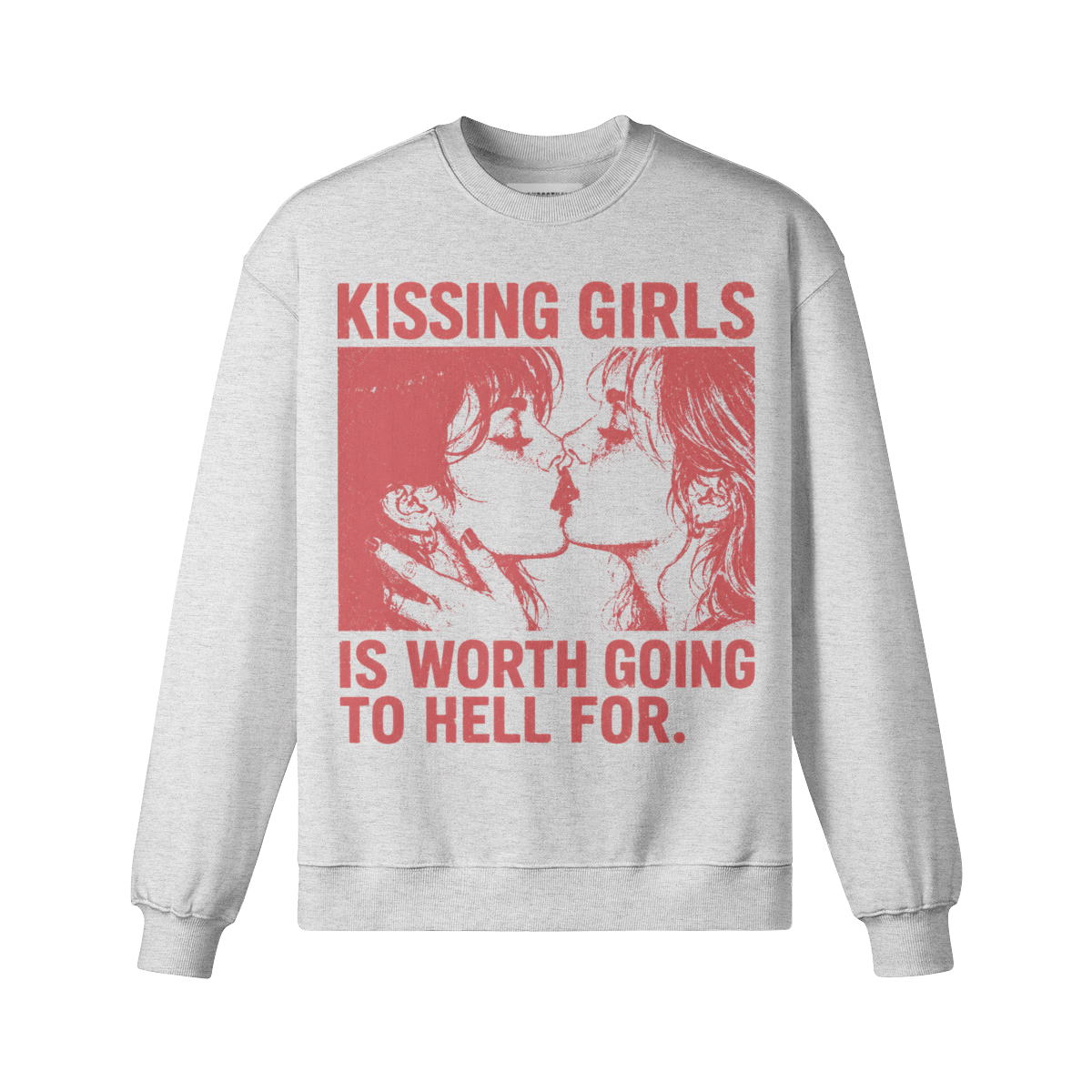 Kissing Girls Is Worth Going To Hell For Sweatshirt