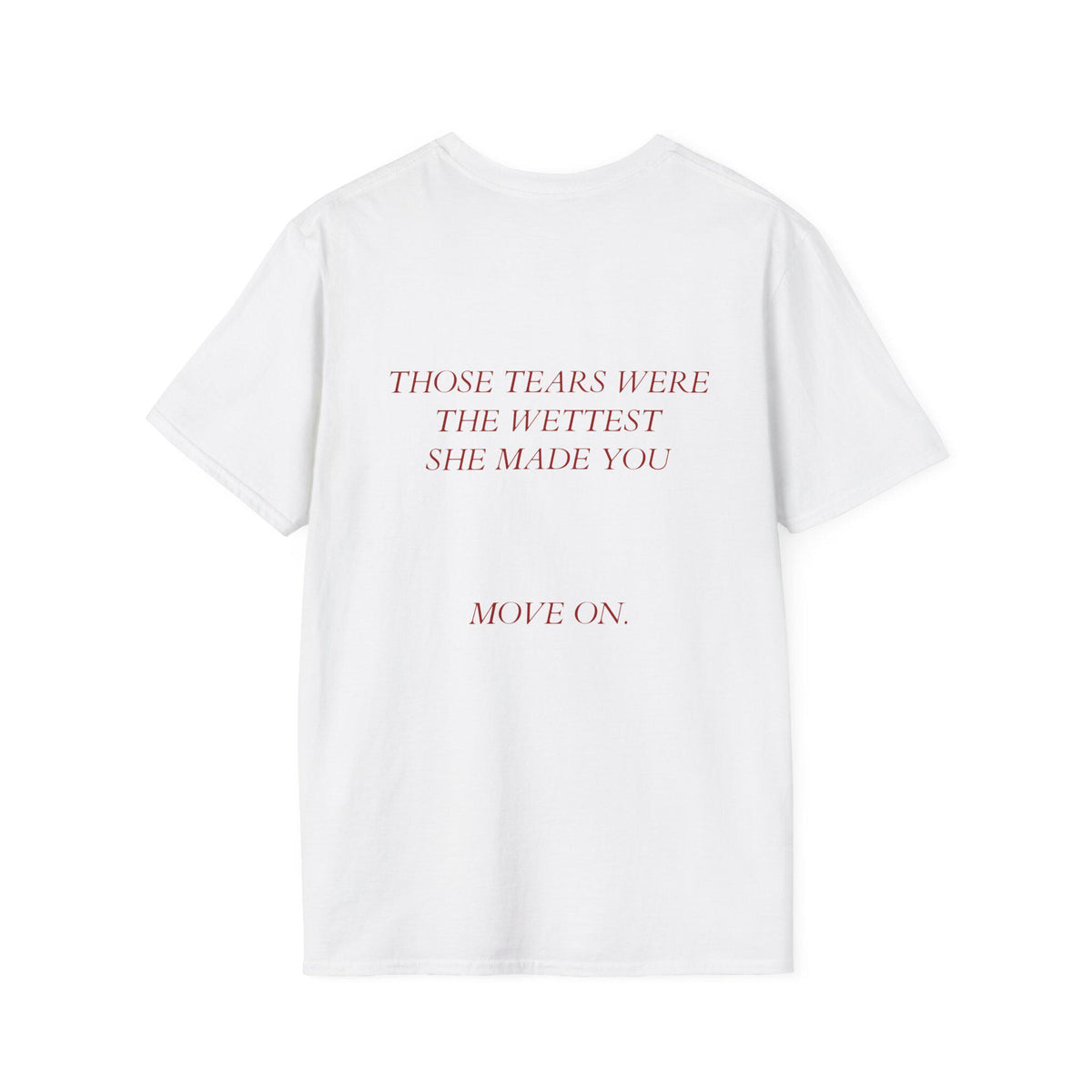 Those tears were the wettest she made you - Graphic Tee