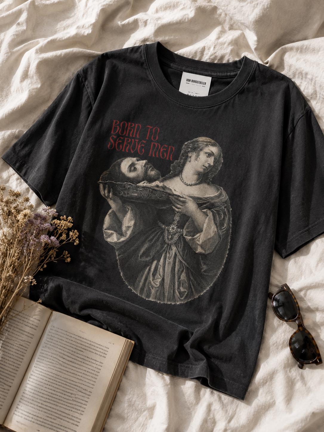 Born To Serve Men Shirt, Salome Severed Head Graphic Tee, Dark Humor Feminist T-Shirt, Renaissance Art Goth Top, Dark Academia Shirt