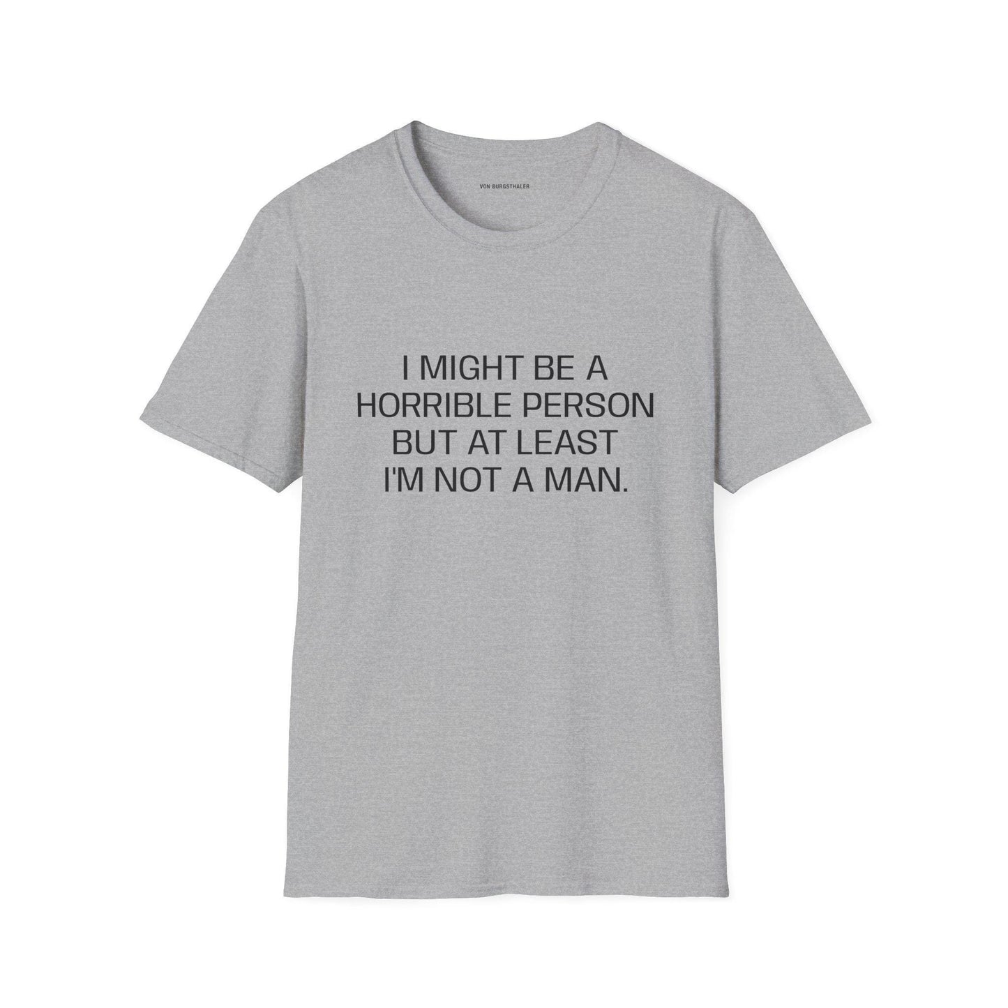 Sarcastic Feminist T-Shirt, Funny Quote Shirt, At Least Im Not A Man Tee, Snarky Women Humor Top, Edgy Graphic Tee, Feminist Gift