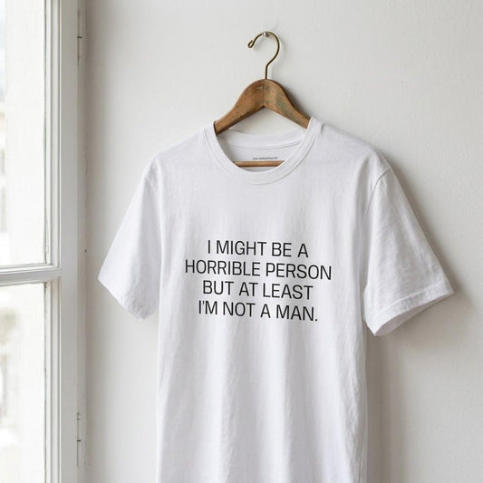 Sarcastic Feminist T-Shirt, Funny Quote Shirt, At Least Im Not A Man Tee, Snarky Women Humor Top, Edgy Graphic Tee, Feminist Gift
