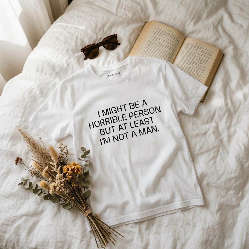 Sarcastic Feminist T-Shirt, Funny Quote Shirt, At Least Im Not A Man Tee, Snarky Women Humor Top, Edgy Graphic Tee, Feminist Gift