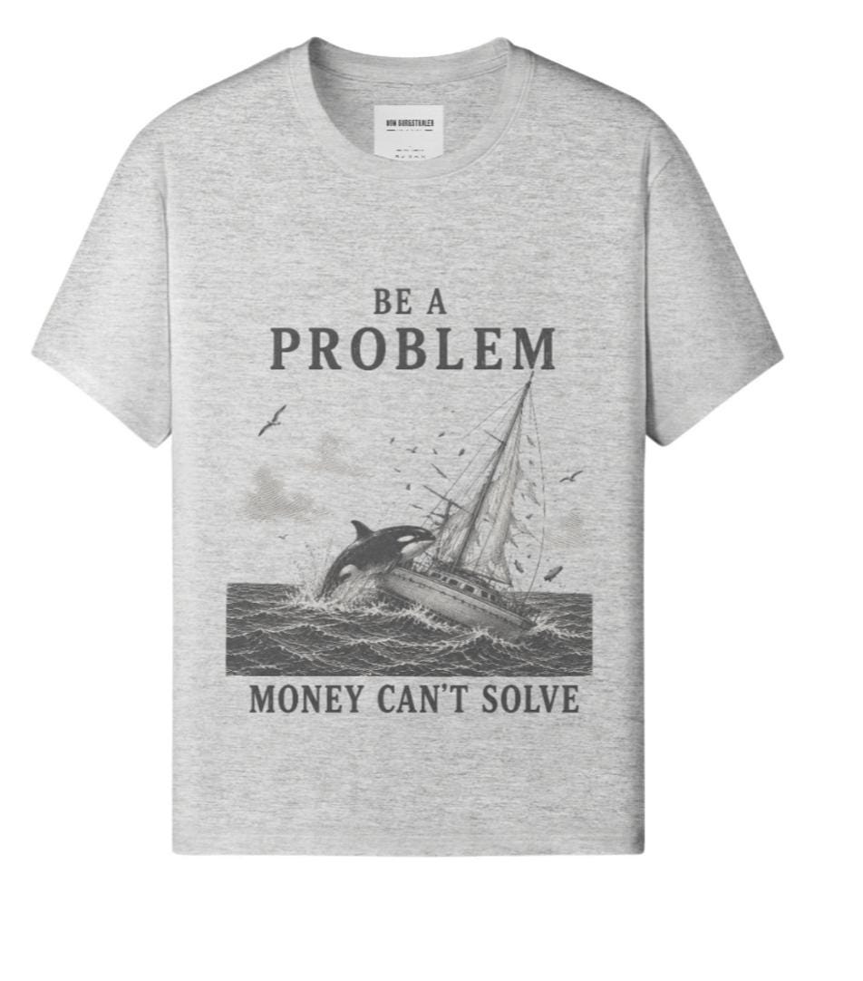 Be A Problem Money Can't Solve Shirt, Orca Yacht Attack T-Shirt, Sarcastic Funny Meme Graphic Tee, Vintage Nautical Offshore Top