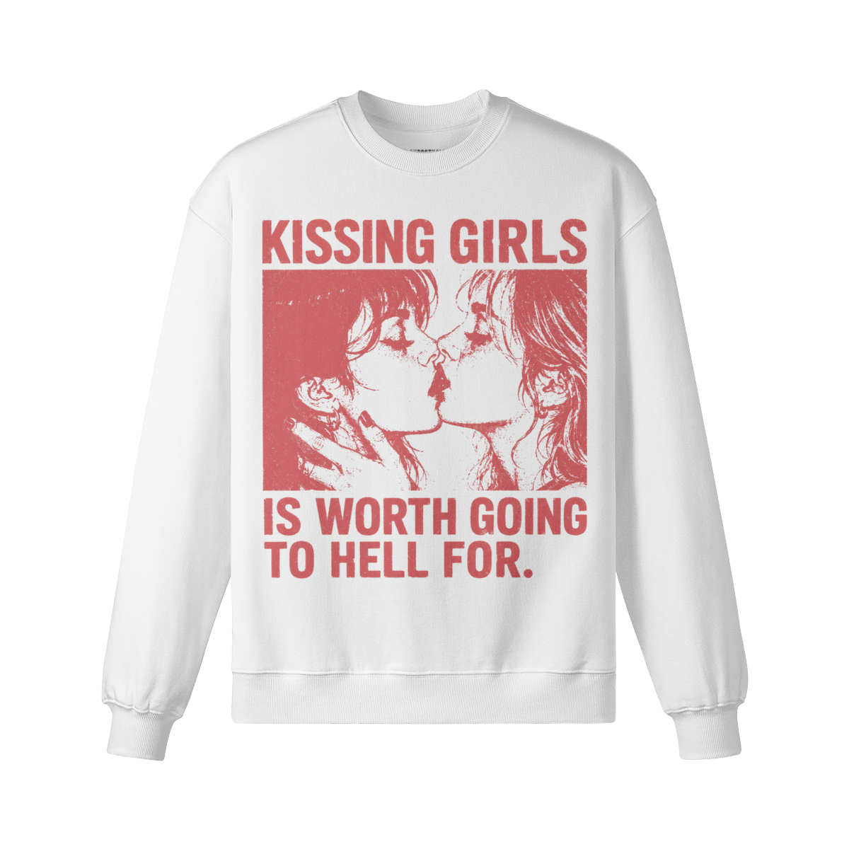 Kissing Girls Is Worth Going To Hell For Sweatshirt
