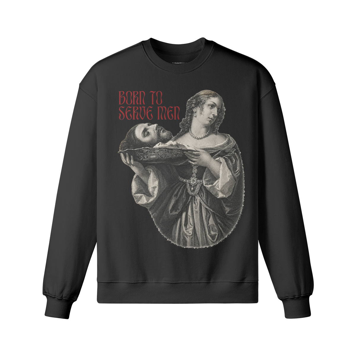 Born To Serve Men - Salome Severed Head Sweatshirt
