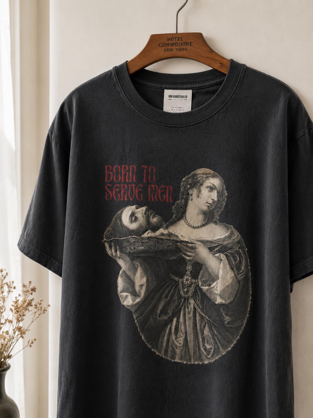 Born To Serve Men Shirt, Salome Severed Head Graphic Tee, Dark Humor Feminist T-Shirt, Renaissance Art Goth Top, Dark Academia Shirt