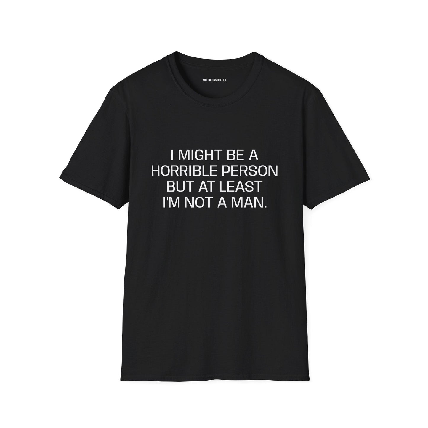 Sarcastic Feminist T-Shirt, Funny Quote Shirt, At Least Im Not A Man Tee, Snarky Women Humor Top, Edgy Graphic Tee, Feminist Gift