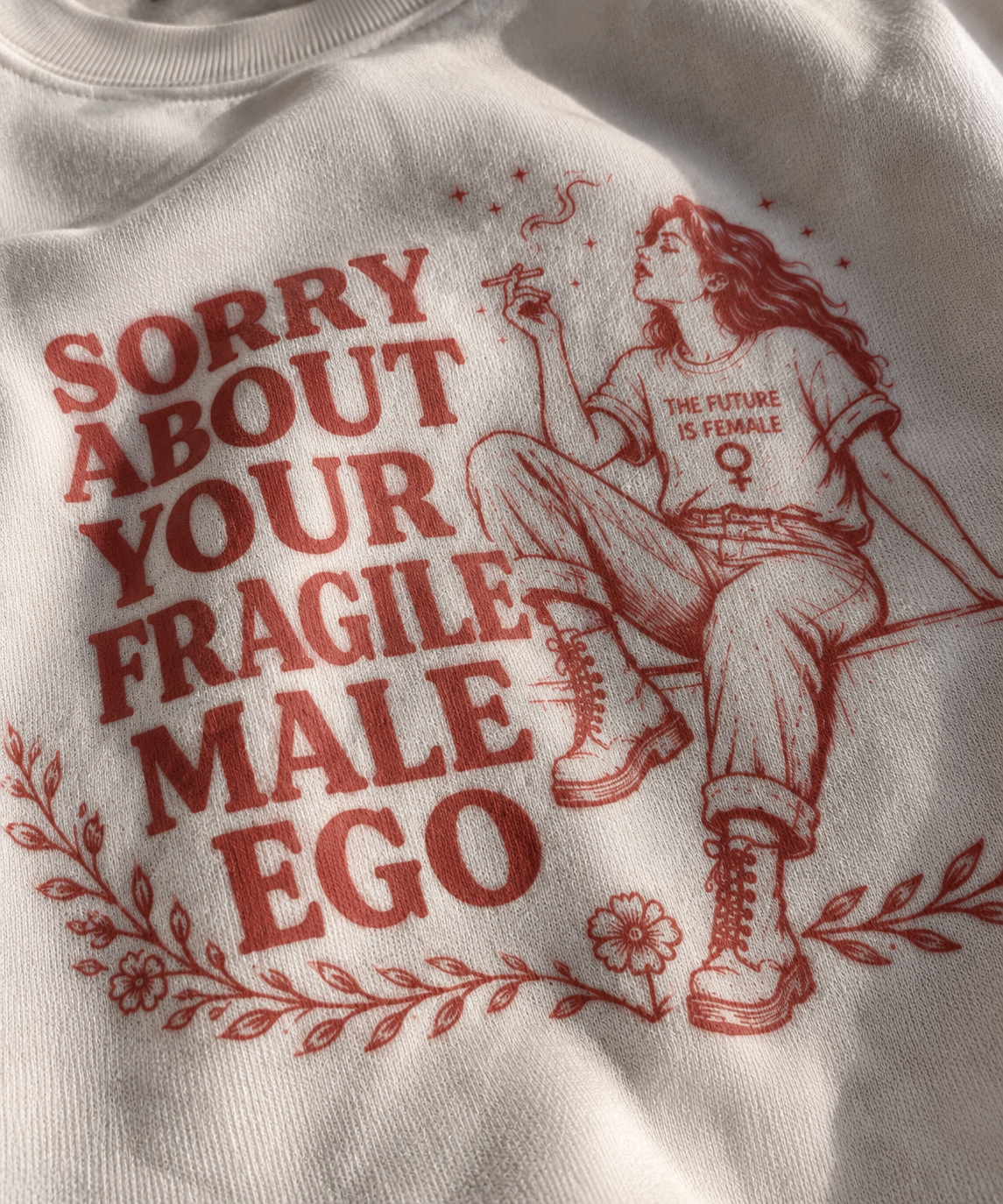 Sorry About Your Fragile Male Ego Sweatshirt